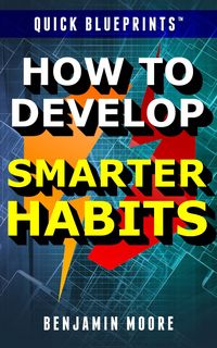Produktbild: Quick Blueprints: How To Develop Smarter Habits