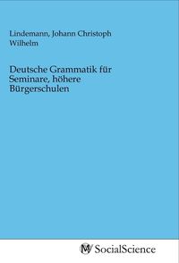 Produktbild: Deutsche Grammatik f&uuml;r Seminare, h&ouml;here B&uuml;rgerschulen