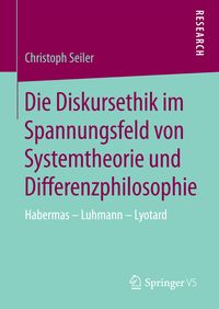 Produktbild: Die Diskursethik im Spannungsfeld von Systemtheorie und Differenzphilosophie
