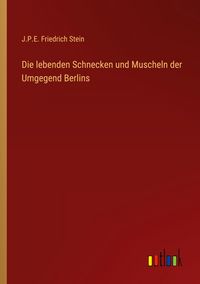 Produktbild: Die lebenden Schnecken und Muscheln der Umgegend Berlins