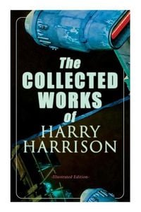 Produktbild: The Collected Works of Harry Harrison (Illustrated Edition)