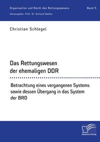 Produktbild: Das Rettungswesen der ehemaligen DDR. Betrachtung eines vergangenen Systems sowie dessen &Uuml;bergang in das System der BRD
