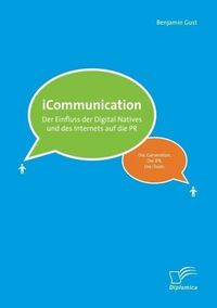 Produktbild: ICommunications: Der Einfluss der Digital Natives und des Internets auf die PR