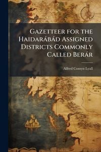 Produktbild: Gazetteer for the Haidar&agrave;b&agrave;d Assigned Districts Commonly Called Ber&agrave;r