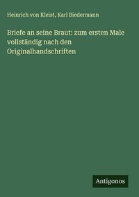 Produktbild: Briefe an seine Braut: zum ersten Male vollst&auml;ndig nach den Originalhandschriften