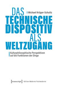 Produktbild: Das Technische Dispositiv als Weltzugang