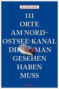 Produktbild: 111 Orte am Nord-Ostsee-Kanal, die man gesehen haben muss