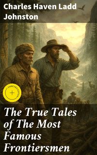 Produktbild: The True Tales of The Most Famous Frontiersmen