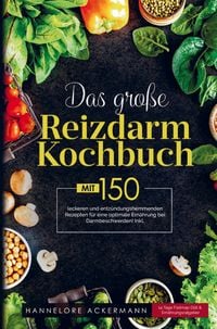 Produktbild: Das gro&szlig;e Reizdarm Kochbuch mit entz&uuml;ndungshemmenden Rezepten f&uuml;r eine optimale Ern&auml;hrung bei Darmbeschwerden!