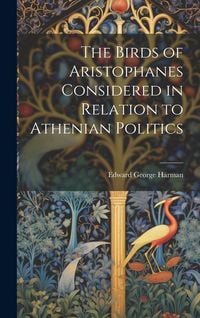 Produktbild: The Birds of Aristophanes Considered in Relation to Athenian Politics