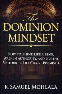Produktbild: The Dominion Mindset: How to Think Like a King, Walk in Authority, and Live the Victorious Life Christ Promised