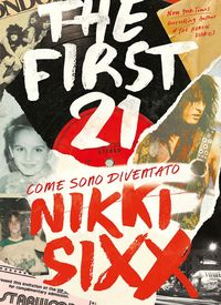 Produktbild: The first 21. Come sono diventato Nikki Sixx