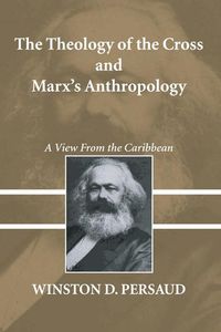 Produktbild: The Theology of the Cross and Marx's Anthropology: A View from the Caribbean