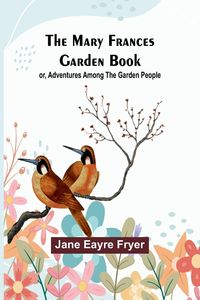 Produktbild: The Mary Frances Garden Book; or, Adventures Among the Garden People