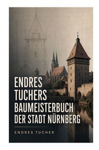Produktbild: Endres Tuchers Baumeisterbuch der Stadt N&uuml;rnberg