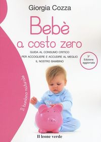 Produktbild: Beb&egrave; a costo zero. Guida al consumo critico per accogliere e accudire al meglio il nostro bambino