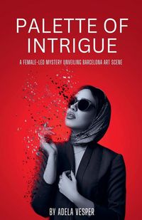 Produktbild: Palette of Intrigue - A Female-Led Mystery Unveiling Barcelona Art Scene