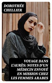 Produktbild: Voyage dans l'Aur&egrave;s: Notes d'un m&eacute;decin envoy&eacute; en mission chez les femmes arabes