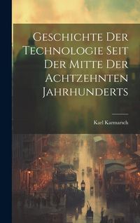 Produktbild: Geschichte Der Technologie Seit Der Mitte Der Achtzehnten Jahrhunderts