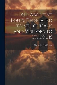 Produktbild: All About St. Louis, Dedicated to St. Louisans and Visitors to St. Louis