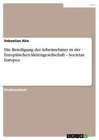 Produktbild: Die Beteiligung der Arbeitnehmer in der Europ&auml;ischen Aktiengesellschaft - Societas Europea