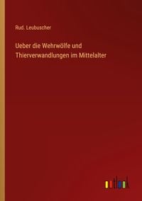 Produktbild: Ueber die Wehrw&ouml;lfe und Thierverwandlungen im Mittelalter