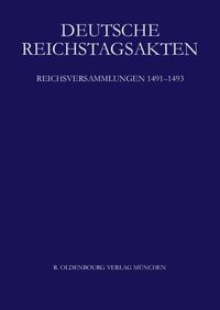Produktbild: Deutsche Reichstagsakten. Deutsche Reichstagsakten unter Maximilian I. / Reichsversammlungen 1491-1493