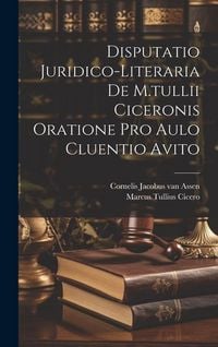 Produktbild: Disputatio Juridico-literaria De M.tullii Ciceronis Oratione Pro Aulo Cluentio Avito