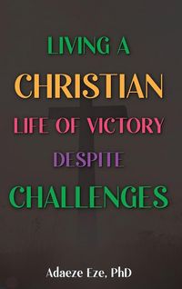 Produktbild: Living a Christian Life of Victory Despite Challenges