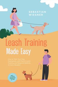 Produktbild: Leash Training Made Easy: How to Train Your Dog Exemplarily with Playful Leash Training and Respond Skillfully in Every Situation - Including the Best