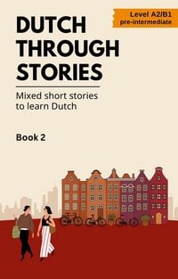 Produktbild: Dutch Through Stories: Book 2 - Mixed Short Stories to Learn Dutch