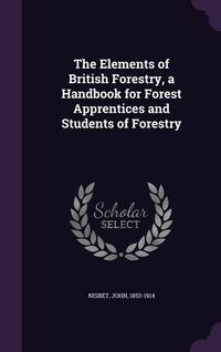 Produktbild: The Elements of British Forestry, a Handbook for Forest Apprentices and Students of Forestry