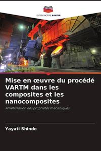 Produktbild: Mise en &iquest;uvre du proc&eacute;d&eacute; VARTM dans les composites et les nanocomposites