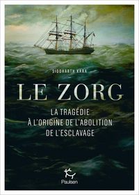 Produktbild: Le Zorg : la trag&eacute;die &agrave; l'origine de l'abolition de l'esclavage