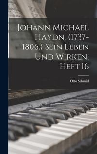 Produktbild: Johann Michael Haydn. (1737-1806.) Sein Leben und Wirken. Heft 16