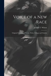 Produktbild: Voice of a new Race: Original Selections of Poems, With a Trilogy and Oration