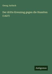 Produktbild: Der dritte Kreuzzug gegen die Hussiten (1427)
