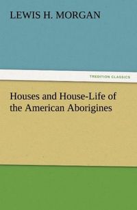 Produktbild: Houses and House-Life of the American Aborigines