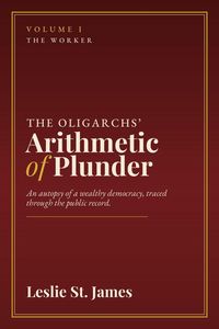 Produktbild: The Oligarchs' Arithmetic of Plunder: Volume 1: The Worker