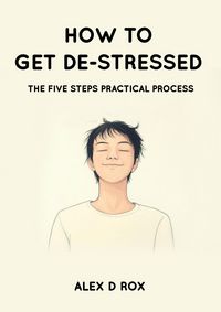 Produktbild: How To Get De-Stressed - The Five Steps Practical Process