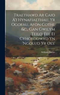 Produktbild: Traethawd Ar Caio A'i Hynafiaethau, Yr Ogofau, Afon Cothi, &c., Gan Gwilym Teilo. Fel Ei Cyhoeddwyd Yn 'ngolud Yr Oes'