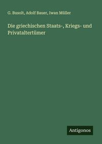 Produktbild: Die griechischen Staats-, Kriegs- und Privataltert&uuml;mer