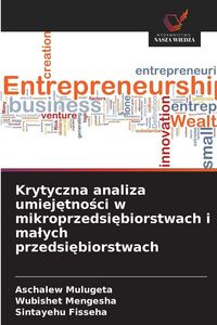 Produktbild: Krytyczna analiza umiej&iquest;tno&iquest;ci w mikroprzedsi&iquest;biorstwach i ma&iquest;ych przedsi&iquest;biorstwach