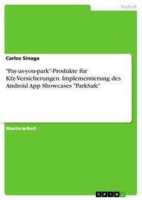 Produktbild: "Pay-as-you-park"-Produkte f&uuml;r Kfz-Versicherungen. Implementierung des Android App Showcases "ParkSafe"
