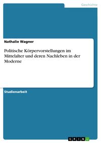 Produktbild: Politische K&ouml;rpervorstellungen im Mittelalter und deren Nachleben in der Moderne