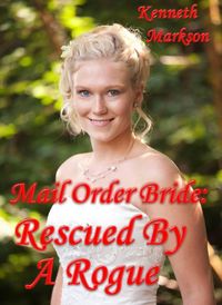 Produktbild: Mail Order Bride: Rescued By A Rogue (Rescued Western Historical Mail Order Brides, #1)