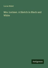 Produktbild: Mrs. Lorimer. A Sketch in Black and White