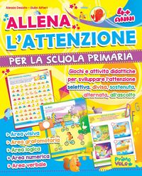 Produktbild: Allena l'attenzione per la scuola primaria. Giochi e attivit&agrave; didattiche per sviluppare l'attenzione selettiva, divisa, sostenuta, alternata, all'ascolto