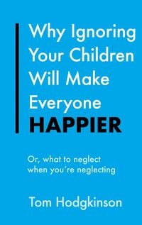 Produktbild: Why Ignoring Your Children Will Make Everyone Happier