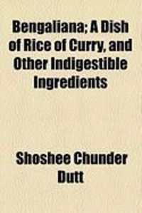 Produktbild: Bengaliana; A Dish of Rice of Curry, and Other Indigestible Ingredients